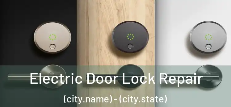  Electric Door Lock Repair (city.name) - (city.state)